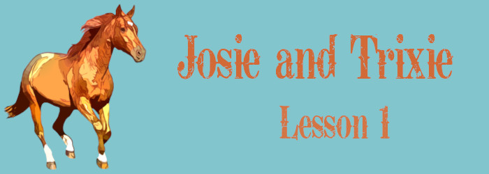 Josie and Trixie Lesson 1