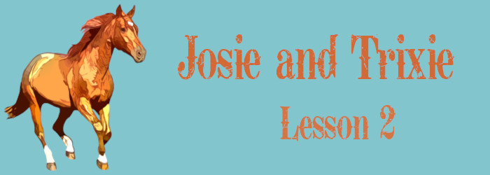 Josie and Trixie Lesson 2